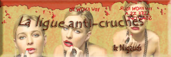 Ligue anti-cruches et nigauds Index du Forum