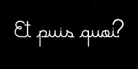 Et puis quoi? Forum Index